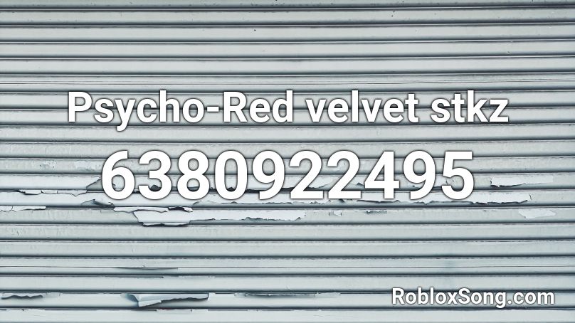 Psycho-Red velvet stkz Roblox ID