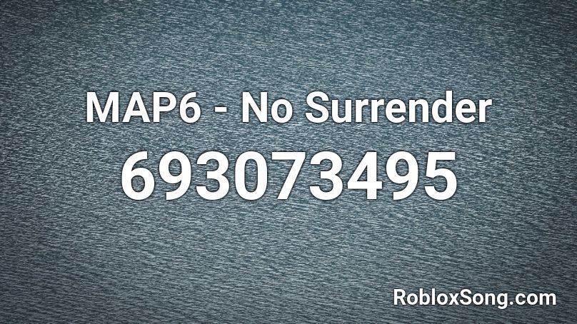 MAP6 - No Surrender Roblox ID