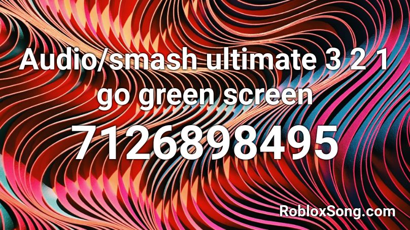 Audio/smash ultimate 3 2 1 go green screen Roblox ID