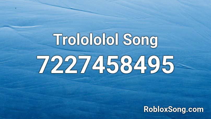 Trolololol Song Roblox ID