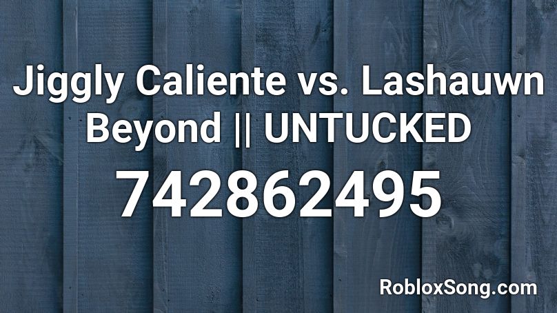 Jiggly Caliente vs. Lashauwn Beyond || UNTUCKED Roblox ID