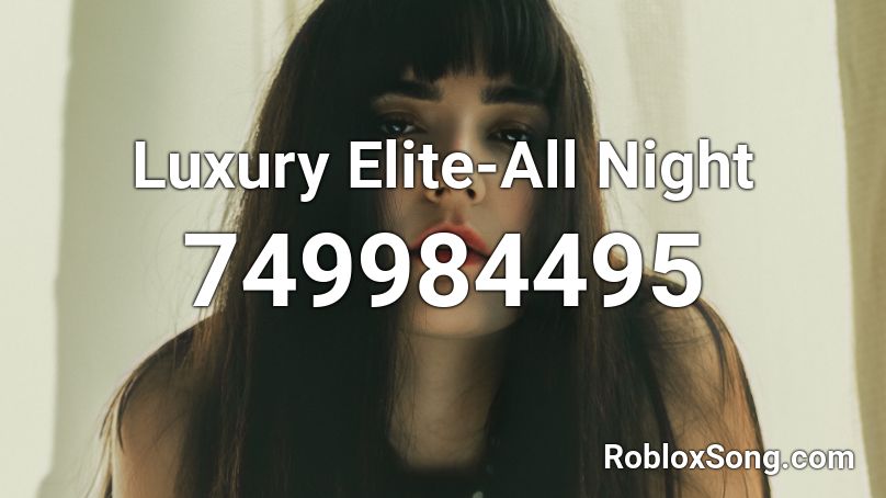 Luxury Elite-All Night Roblox ID