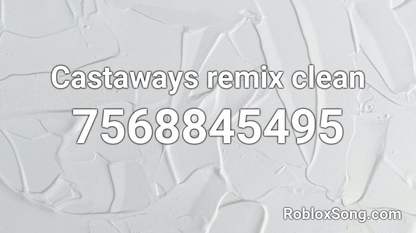 Castaways remix clean Roblox ID