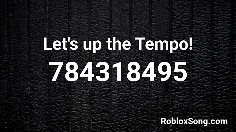 Let's up the Tempo! Roblox ID