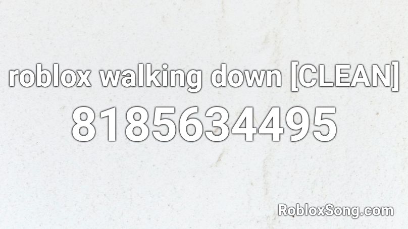 roblox walking down [CLEAN] Roblox ID