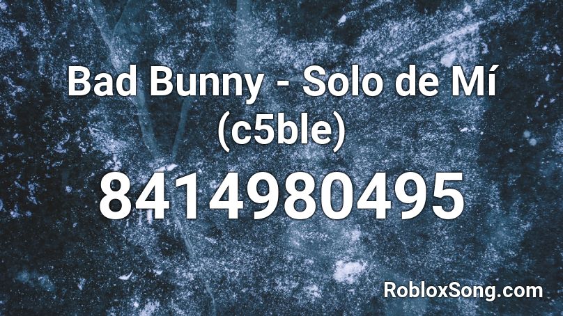 Bad Bunny - Solo de Mí (c5ble) Roblox ID