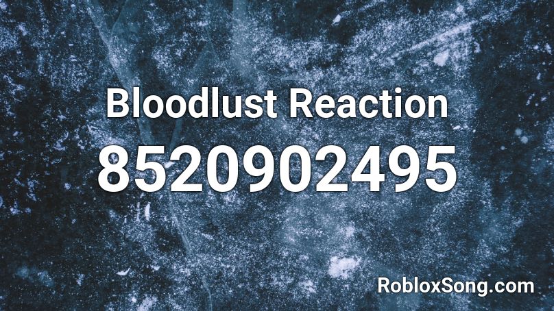 Bloodlust Reaction Roblox ID