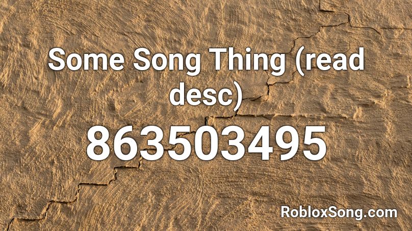 Some Song Thing (read desc) Roblox ID