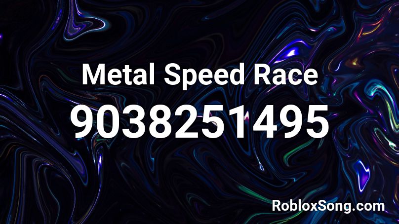 Metal Speed Race Roblox ID