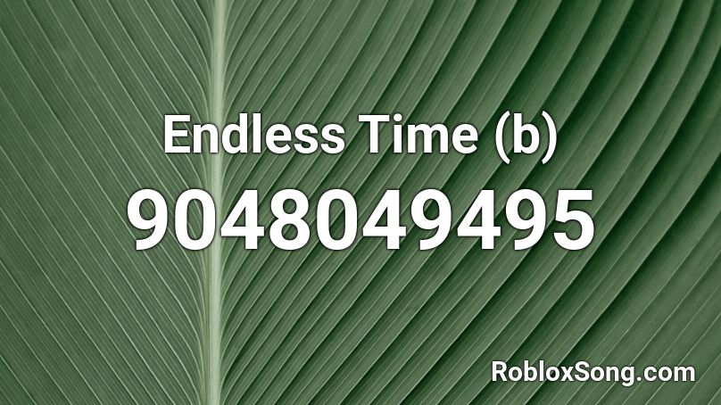Endless Time (b) Roblox ID