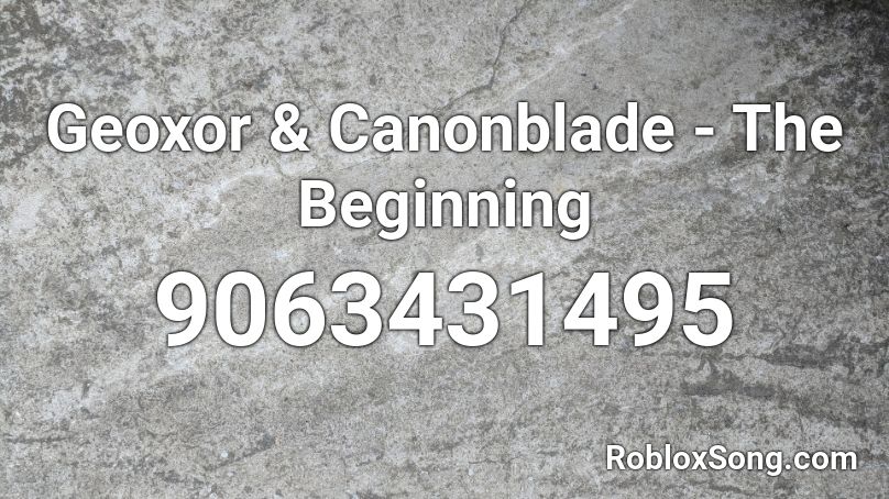 Geoxor & Canonblade - The Beginning Roblox ID