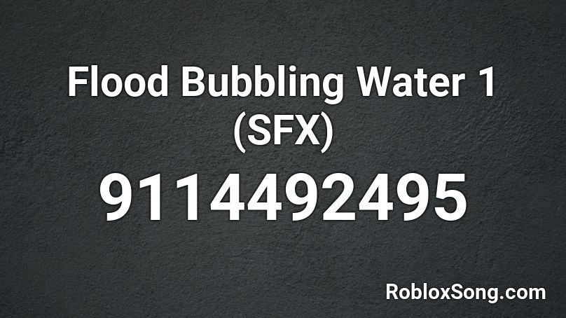 Flood Bubbling Water 1 (SFX) Roblox ID