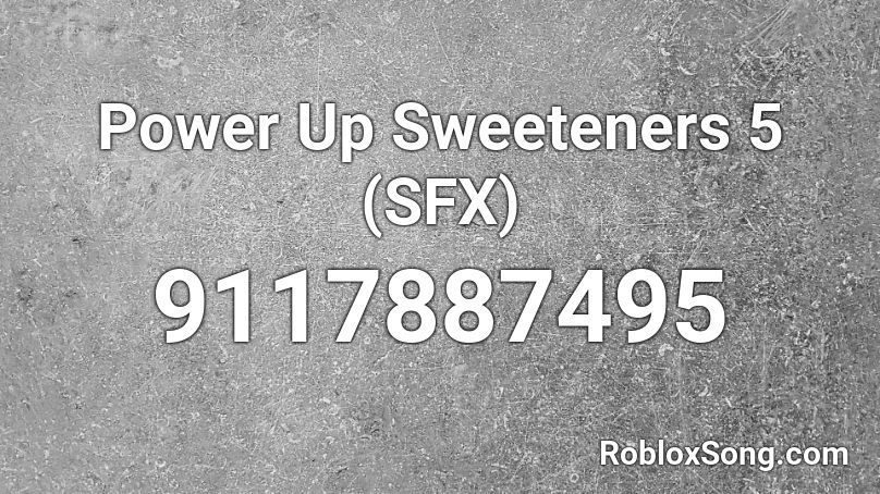 Power Up Sweeteners 5 (SFX) Roblox ID