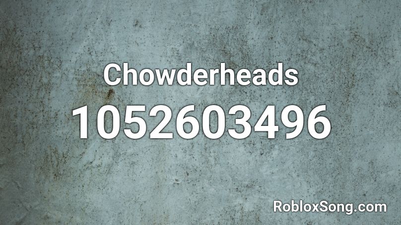 Chowderheads Roblox ID