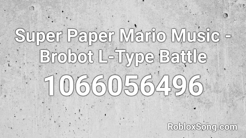 Super Paper Mario Music Brobot L Type Battle Roblox Id Roblox Music Codes - super paper roblox all cards