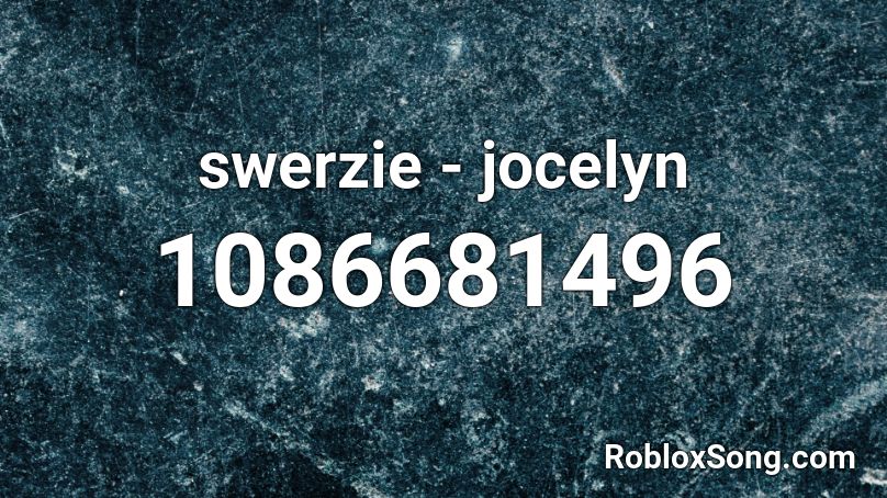 swerzie - jocelyn Roblox ID