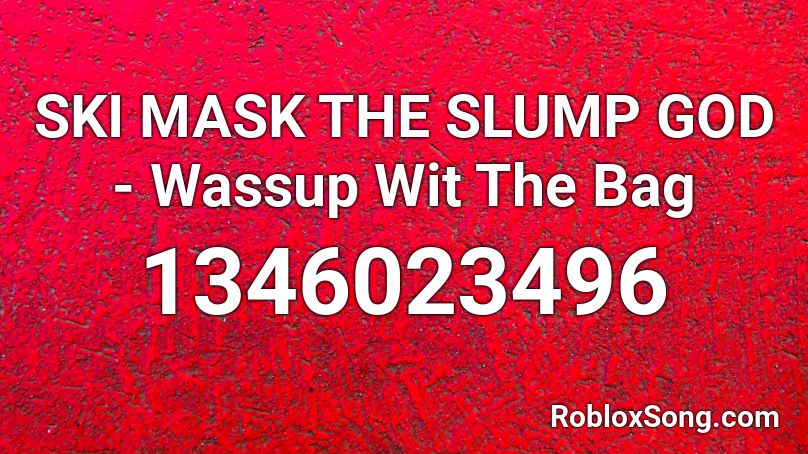 SKI MASK THE SLUMP GOD - Wassup Wit The Bag Roblox ID