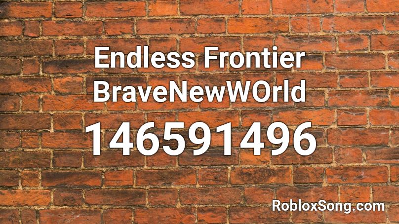 Endless Frontier BraveNewWOrld Roblox ID