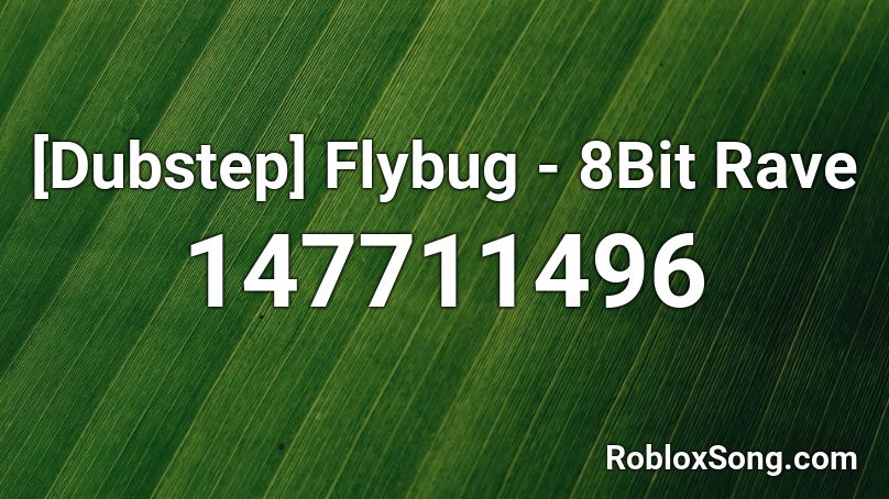 [Dubstep] Flybug - 8Bit Rave Roblox ID