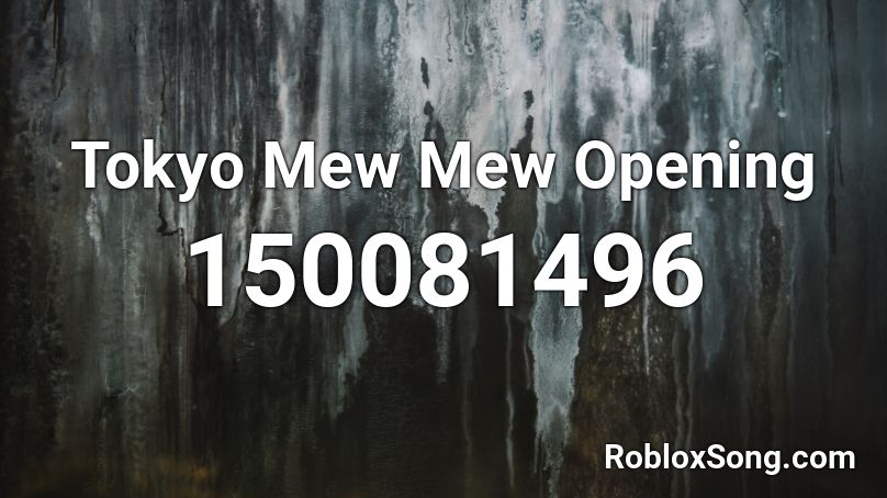 Tokyo Mew Mew Opening Roblox ID