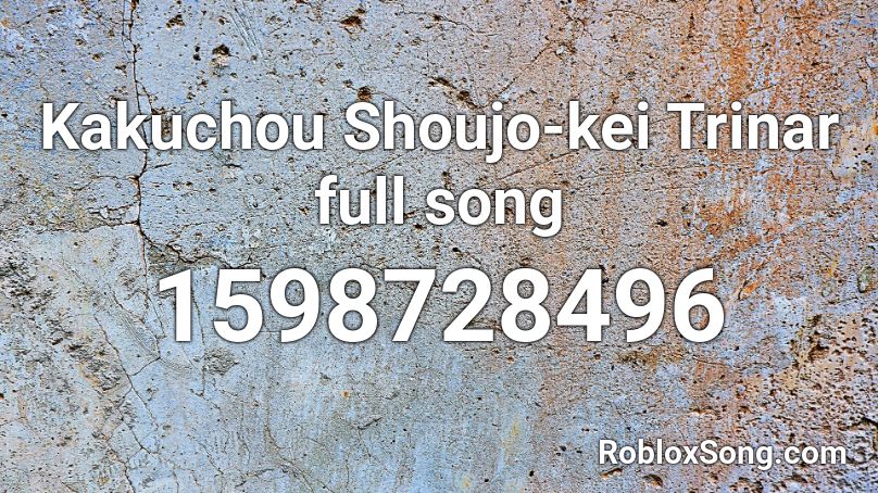 Kakuchou Shoujo-kei Trinar full song Roblox ID