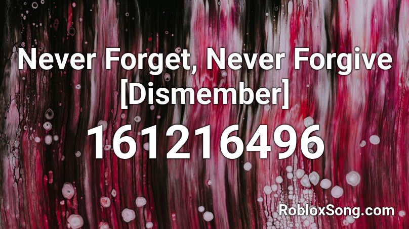 Never Forget, Never Forgive [Dismember] Roblox ID