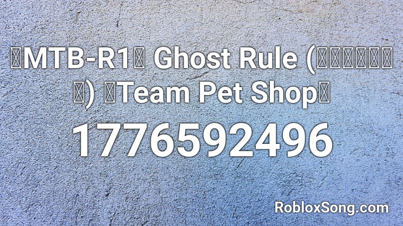 【MTB-R1】 Ghost Rule (ゴーストルール) 【Team Pet Shop】 Roblox ID