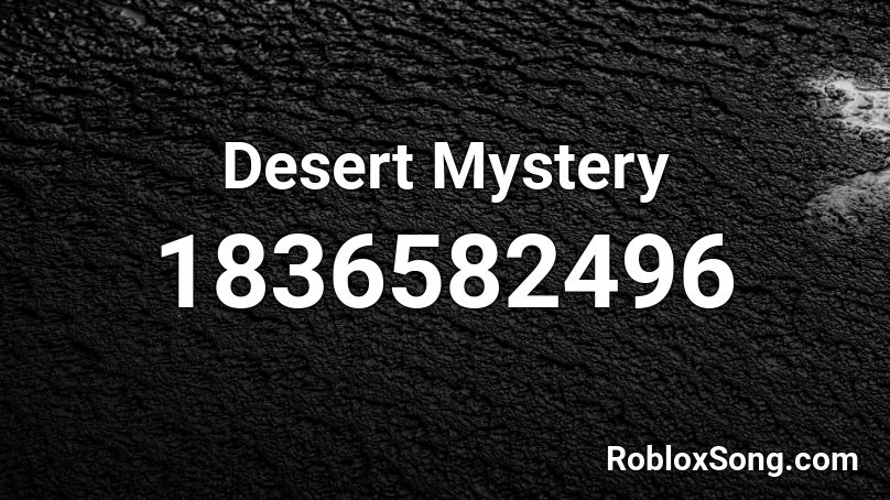 Desert Mystery Roblox ID