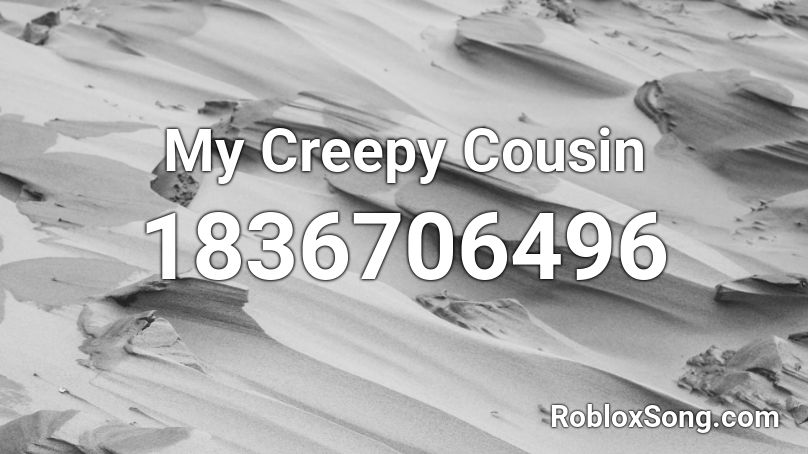 My Creepy Cousin Roblox ID