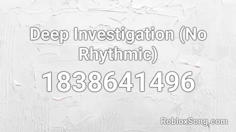 Deep Investigation (No Rhythmic) Roblox ID