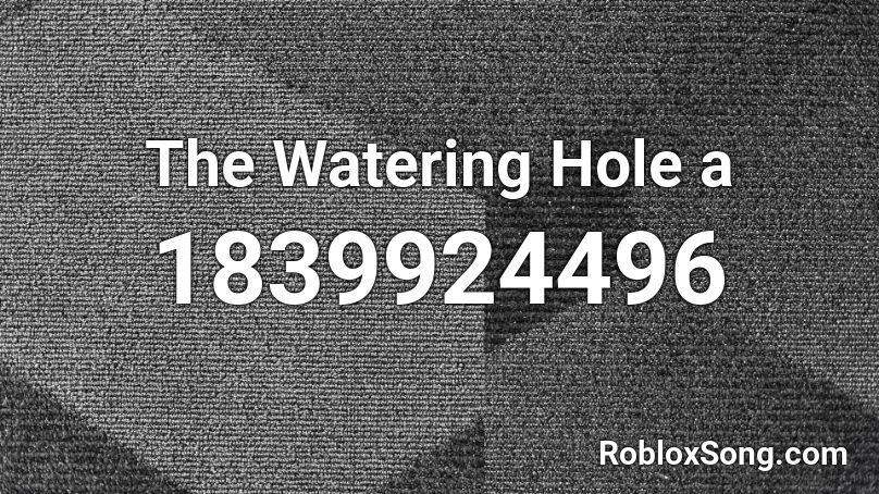 The Watering Hole a Roblox ID