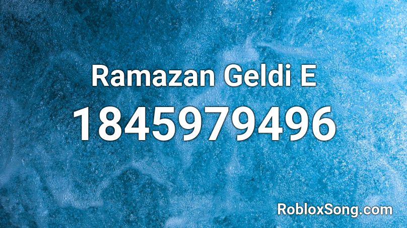 Ramazan Geldi E Roblox ID