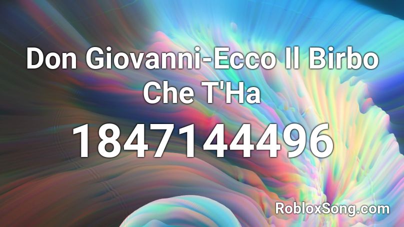 Don Giovanni-Ecco Il Birbo Che T'Ha Roblox ID