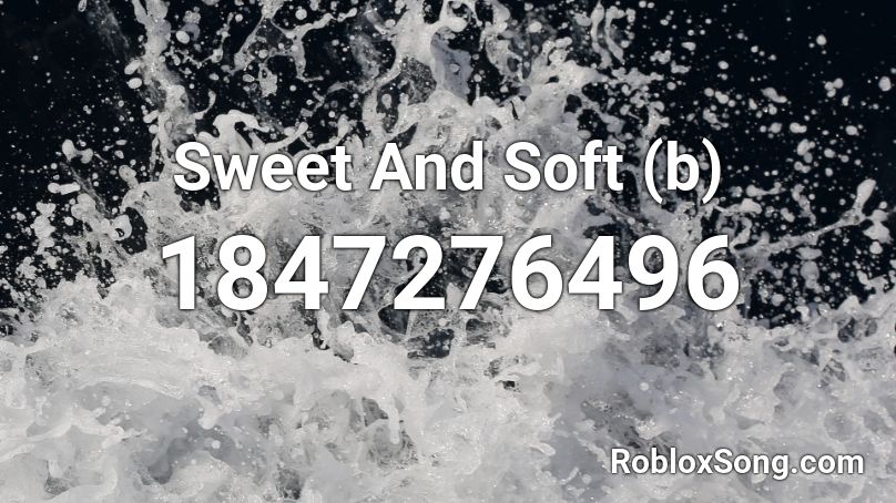 Sweet And Soft (b) Roblox ID