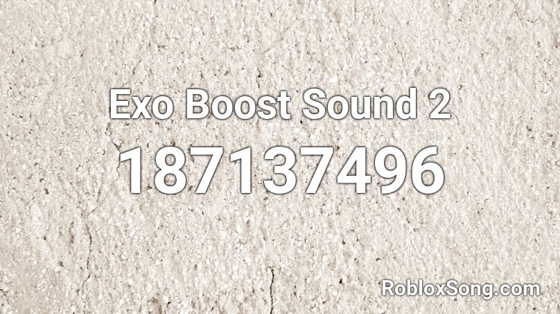 Exo Boost Sound 2 Roblox ID