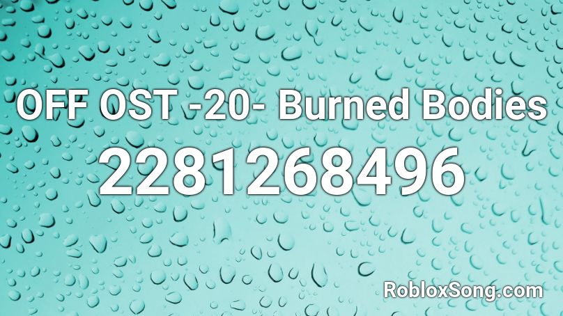 OFF OST -20- Burned Bodies Roblox ID