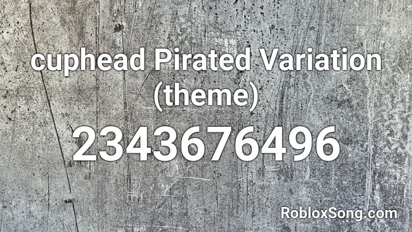 Cuphead Pirated Variation Theme Roblox Id Roblox Music Codes - cuphead roblox id
