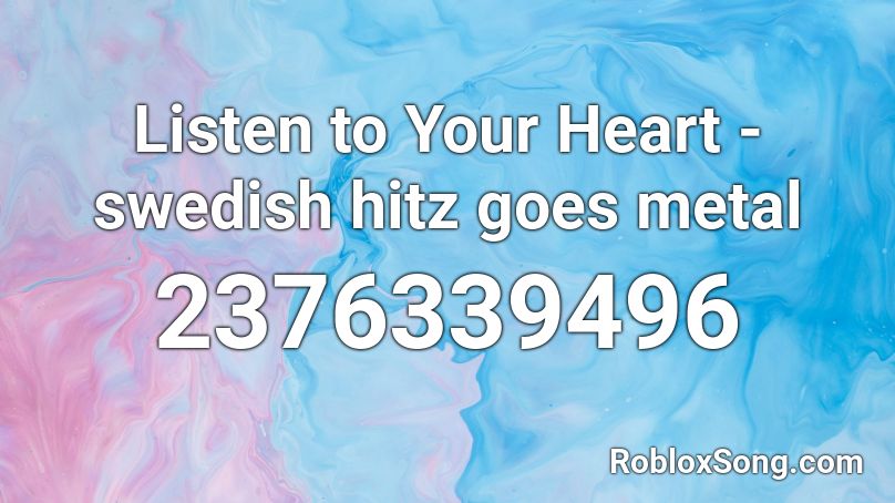 Listen to Your Heart - swedish hitz goes metal Roblox ID