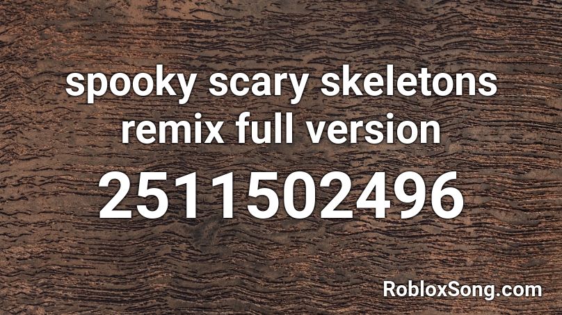 Spooky Scary Skeletons Remix Full Version Roblox Id Roblox Music Codes - what is id for spooky scary skeleton on roblox