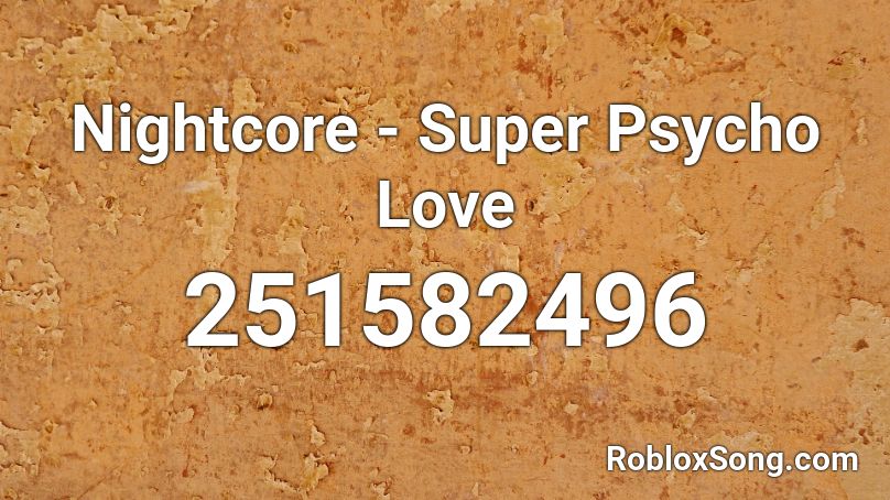 Nightcore Super Psycho Love Roblox Id Roblox Music Codes - pyscho city roblox