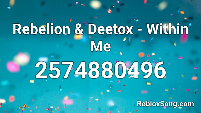 Rebelion & Deetox - Within Me Roblox ID