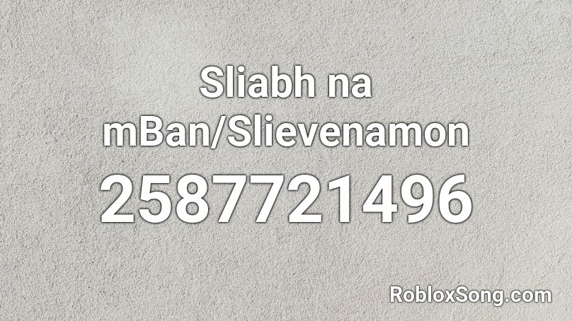 Sliabh na mBan/Slievenamon Roblox ID