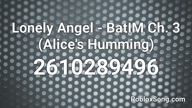 Lonely Angel - BatIM Ch. 3 (Alice's Humming) Roblox ID