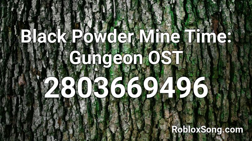 Black Powder Mine Time: Gungeon OST Roblox ID
