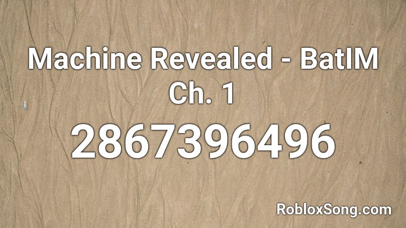 Machine Revealed - BatIM Ch. 1 Roblox ID