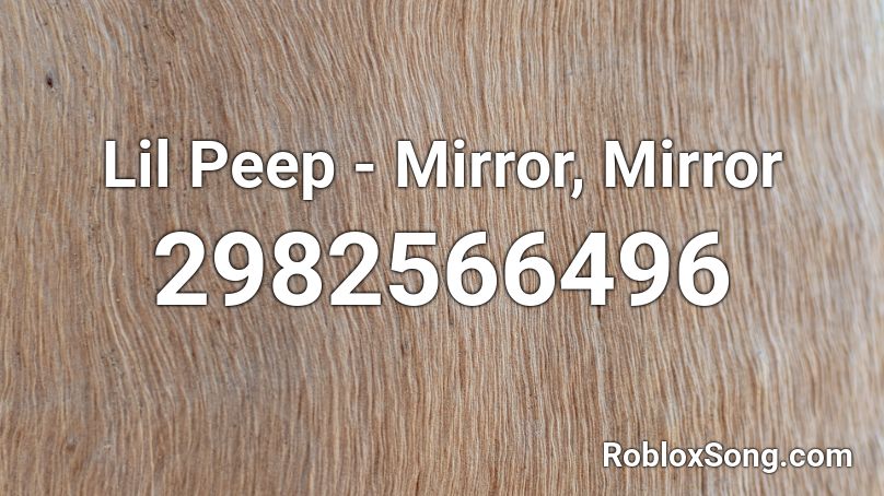 Lil Peep - Mirror, Mirror Roblox ID