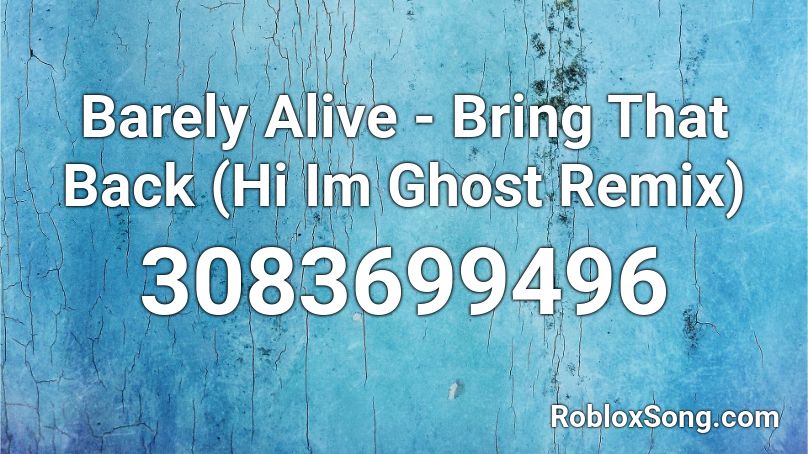 Barely Alive - Bring That Back (Hi Im Ghost Remix) Roblox ID