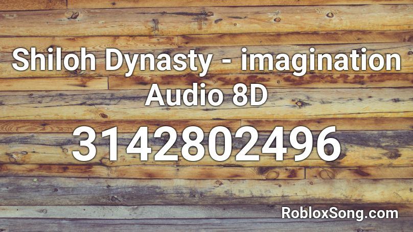 Shiloh Dynasty - imagination Audio 8D Roblox ID