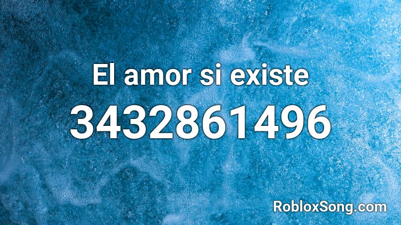 El amor si existe  Roblox ID