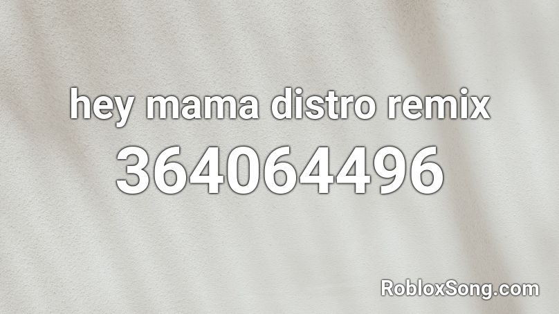 hey mama distro remix Roblox ID